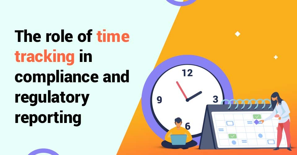 Time tracking in regulatory reporting