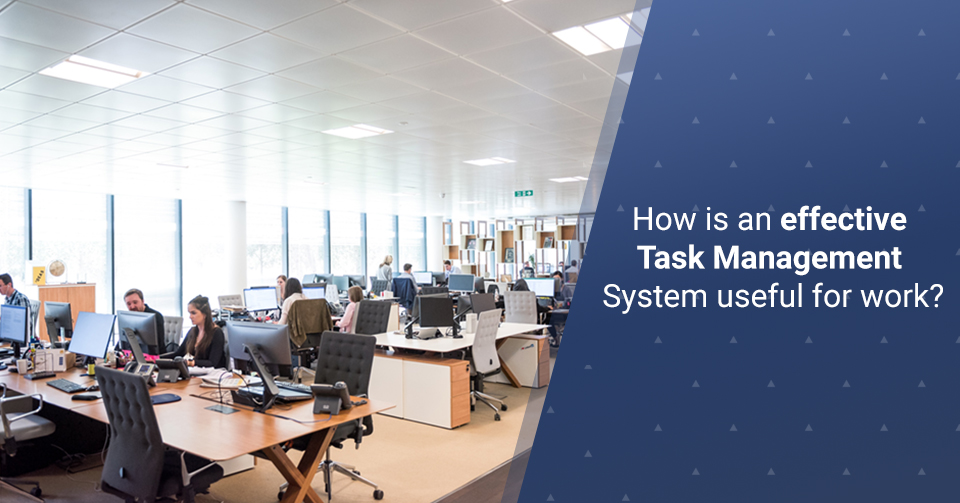How is an Effective Task Management System Useful for Work?