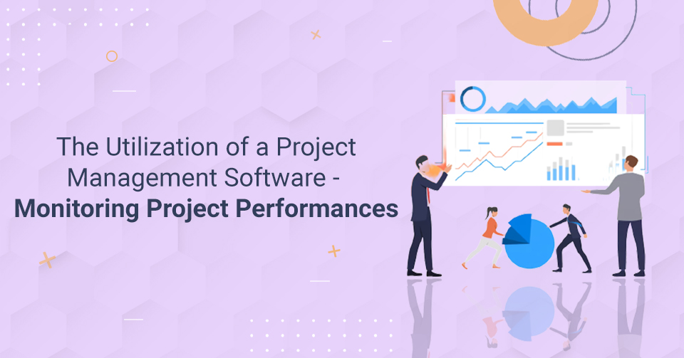 The Utilization Of A Project Management Software - Monitoring Project Performance