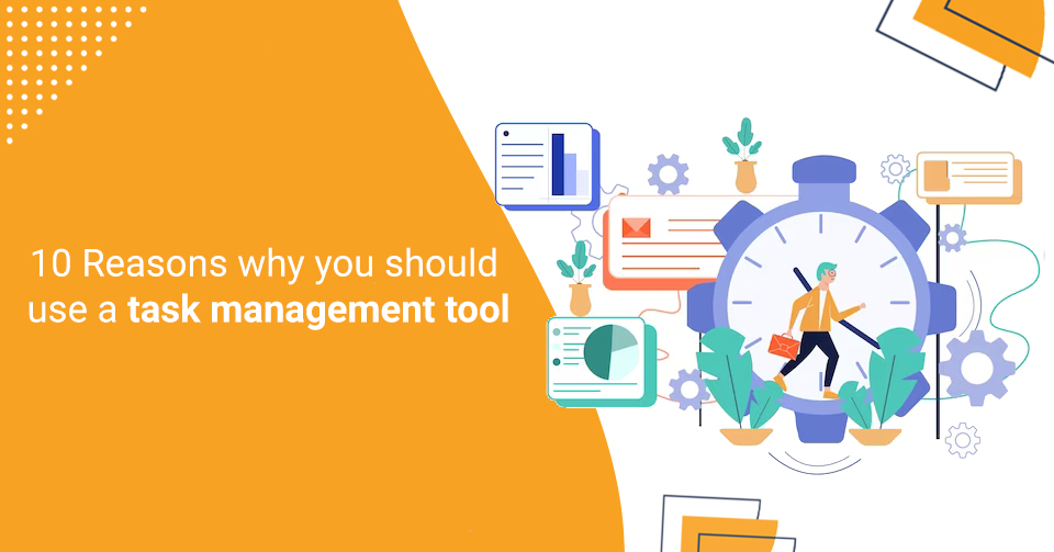 Ten Justifications for Using a Task Management Tool